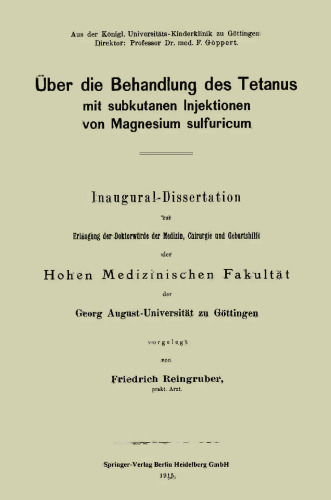 Über die Behandlung des Tetanus mit subkutanen Injektionen von Magnesium sulfuricum: Inaugural-Dissertation zur Erlangung der Doktorwürde der Medizin, Chirurgie und Geburtshilfe der Hohen Medizinischen Fakultät der Georg August-Universität zu Göttingen
