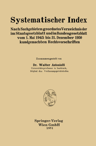 Systematischer Index: Nach Sachgebieten geordnetes Verzeichnis der im Staatsgesetzblatt und im Bundesgesetzblatt vom 1. Mai 1945 bis 31. Dezember 1950 kundgemachten Rechtsvorschriften