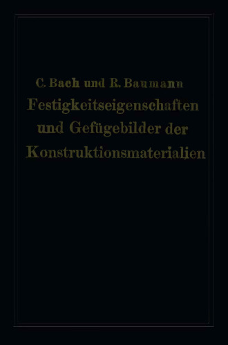 Festigkeitseigenschaften und Gefügebilder der Konstruktionsmaterialien