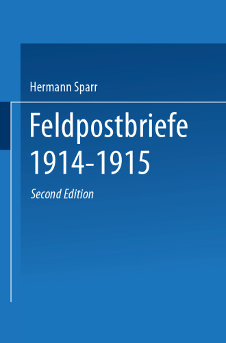 Feldpostbriefe 1914–1915: Berichte und Stimmungsbilder von Mitkämpfern u. Miterlebern