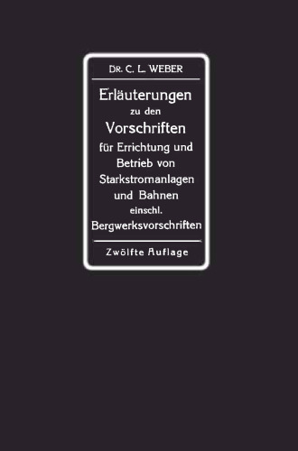 Erläuterungen zu den Vorschriften für die Errichtung und den Betrieb elektrischer Starkstromanlagen einschliesslich Bergwerksvorschriften und zu den Sicherheitsvorschriften für elektrische Strassenbahnen und strassenbahnähnliche Kleinbahnen: Im Auftrage des Verbandes Deutscher Elektrotechniker
