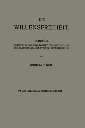 Die Willensfreiheit: Vorträge, gehalten in der Gesellschaft für positivistische Philosophie in Berlin im November und Dezember 1913