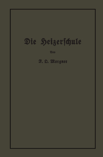 Die Heizerschule: Vorträge über die Bedienung und den Betrieb von Dampfkesseln