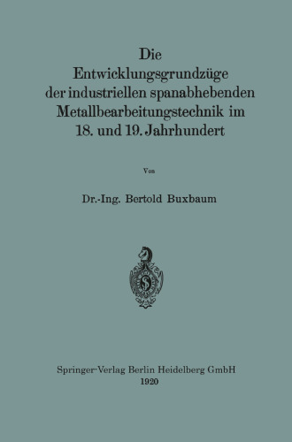 Die Entwicklungsgrundzüge der industriellen spanabhebenden Metallbearbeitungstechnik im 18. und 19. Jahrhundert