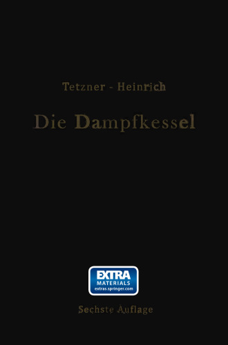 Die Dampfkessel: Lehr- und Handbuch für Studierende Technischer Hochschulen Schüler Höherer Maschinenbauschulen und Techniken sowie für Ingenieure und Techniker