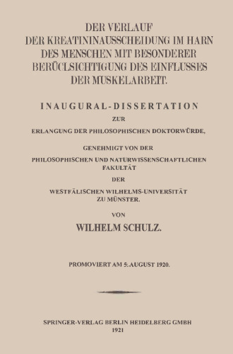 Der Verlauf der Kreatininausscheidung im Harn des Menschen mit besonderer Berücksichtigung des Einflusses der Muskelarbeit: Inaugural-Dissertation zur Erlangung der Philosophischen Doktorwürde, Genehmigt von der Philosophischen und Naturwissenschaftlichen Fakultät der Westfälischen Wilhelms-Universität zu Münster