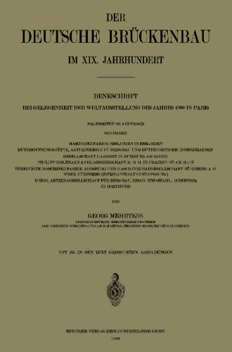 Der Deutsche Brückenbau im XIX. Jahrhundert: Denkschrift bei Gelegenheit der Weltausstellung des Jahres 1900 in Paris