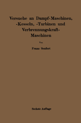 Anleitung zur Durchführung von Versuchen an Dampfmaschinen, Dampfkesseln, Dampfturbinen und Verbrennungskraftmaschinen: Zugleich Hilfsbuch für den Unterricht in Maschinenlaboratorien technischer Lehranstalten
