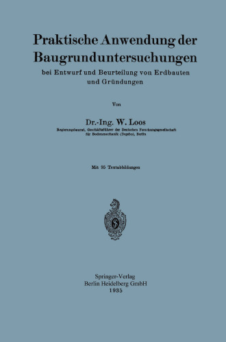 Praktische Anwendung der Baugrunduntersuchungen: bei Entwurf und Beurteilung von Erdbauten und Gründungen
