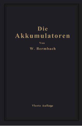 Die Akkumulatoren: ihre Theorie, Herstellung, Behandlung und Verwendung