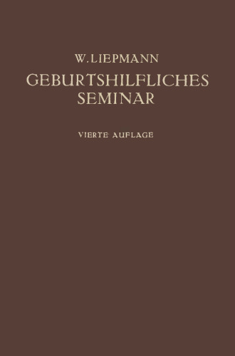 Das Geburtshilfliche Seminar: Praktische Geburtshilfe in Zwanzig Vorlesungen für Ärzte und Studierende