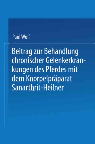 Beitrag zur Behandlung chronischer Gelenkerkrankungen des Pferdes mit dem Knorpelpräparat Sanarthrit — Heilner