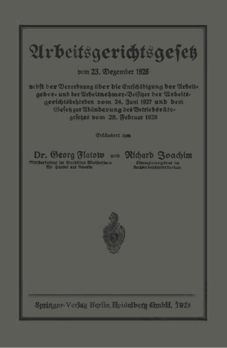 Arbeitsgerichtsgesetz: vom 23. Dezember 1926. nebst der Verordnung über die Entschädigung der Arbeitgeber- und der Arbeitnehmer-Beisitzer der Arbeitsgerichtsbehörden vom 24. Juni 1927 und dem Gesetz zur Abänderung des Betriebsrätegesetzes vom 28. Februar 1928