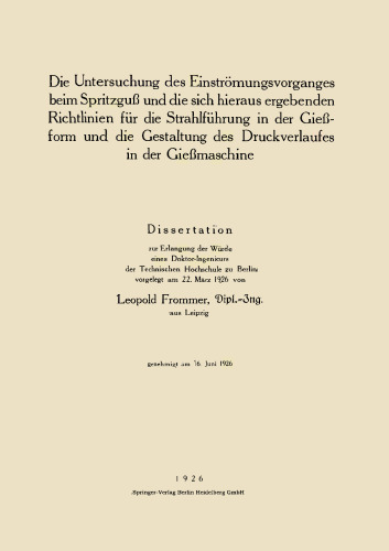 Die Untersuchung des Einströmungsvorganges beim Spritzguß und die sich hieraus ergebenden Richtlinien für die Strahlführung in der Gießform und die Gestaltung des Druckverlaufes in der Gießmaschine