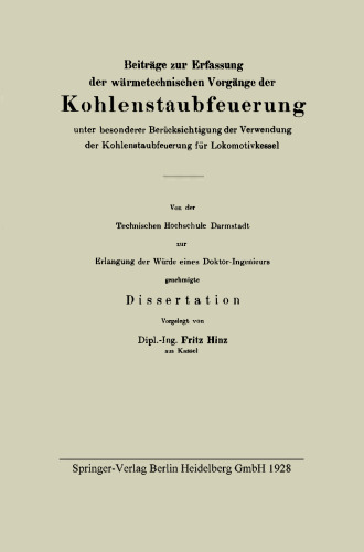 Beiträge zur Erfassung der wärmetechnischen Vorgänge der Kohlenstaubfeuerung unter besonderer Berücksichtigung der Verwendung der Kohlenstaubfeuerung für Lokomotivkessel