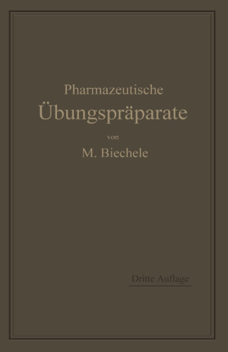 Pharmazeutische Übungspräparate: Anleitung zur Darstellung, Erkennung, Prüfung und stöchiometrischen Berechnung von offizinellen chemisch-pharmazeutischen Präparaten