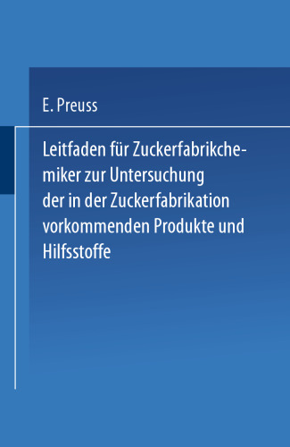 Leitfaden für Zuckerfabrikchemiker zur Untersuchung der in der Zuckerfabrikation vorkommenden Produkte und Hilfsstoffe
