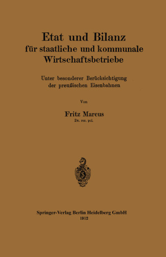 Etat und Bilanz für staatliche und kommunale Wirtschaftsbetriebe: Unter besonderer Berücksichtigung der preußischen Eisenbahnen