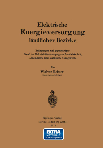 Elektrische Energieversorgung ländlicher Bezirke: Bedingungen und gegenwärtiger Stand der Elektrizitätsversorgung von Landwirtschaft, Landindustrie und ländlichem Kleingewerbe