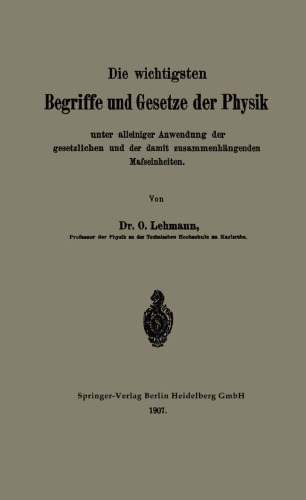 Die wichtigsten Begriffe und Gesetze der Physik: Unter alleiniger Anwendung der gesetzlichen und der damit zusammenhängenden Mafseinheiten