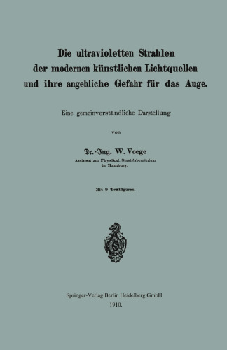Die ultravioletten Strahlen der modernen künstlichen Lichtquellen und ihre angebliche Gefahr für das Auge: Eine gemeinverständliche Darstellung