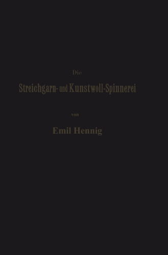 Die Streichgarn- und Kunstwoll-Spinnerei in ihrer gegenwärtigen Gestalt: Praktische Winke und Rathschläge im Gebiet dieser Industrie