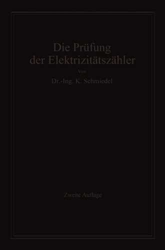Die Prüfung der Elektrizitäts-Zähler: Meßeinrichtungen, Meßmethoden und Schaltungen