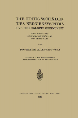 Die Kriegsschäden des Nervensystems und ihre Folgeerscheinungen: Eine Anleitung zu ihrer Begutachtung und Behandlung