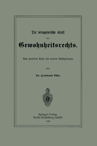 Die derogatorische Kraft des Gewohnheitsrechts: Nach gemeinem Recht und neueren Gesetzgebungen