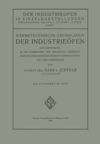 Wärmetechnische Grundlagen der Industrieöfen: Eine Einführung in die Wärmelehre und Gedrängte Übersicht über die Verschiedenen Arten von Brennstoffen und Ihre Verwertung