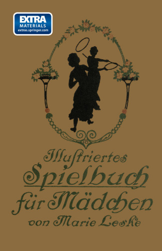 Illustriertes Spielbuch für Mädchen: Unterhaltende und anregende Belustigungen, Spiele und Beschäftigungen für Körper und Geist, im Zimmer sowie im Freien