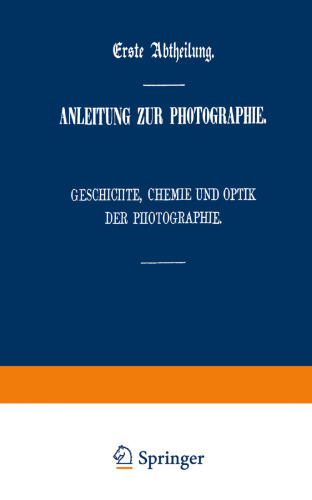 Der Apparat des Photographen: Nebst einer Einleitung: Geschichte, Chemie und Optik der Photographie