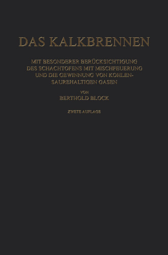 Das Kalkbrennen: Mit Besonderer Berücksichtigung des Schachtofens mit Mischfeuerung und die Gewinnung von Kohlensäurehaltigen Gasen
