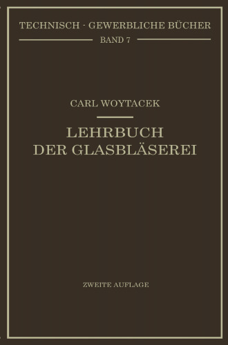 Lehrbuch der Glasbläserei einschließlich der Anfertigung der Aräometer, Barometer, Thermometer, maßanalytischenGeräte, Vakuumröhren und Quecksilberluftpumpen: Mit Anleitungen für die Messung des Vakuums, der Quecksilberdampflampen, Justierung der Instrumente, Arbeiten an der Hochvakuumpumpe und die Behandlung des Quecksilbers