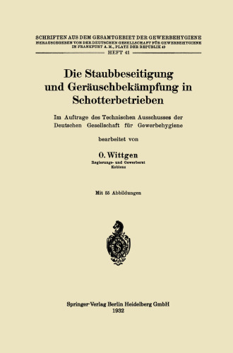 Die Staubbeseitigung und Geräuschbekämpfung in Schotterbetrieben: Im Auftrage des Technischen Ausschusses der Deutschen Gesellschaft für Gewerbehygiene