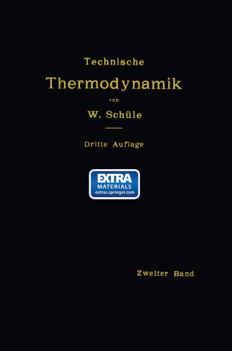 Technische Thermodynamik: Zweiter Band: Höhere Thermodynamik mit Einschluß der chemischen Zustandsanderehgeh nebst ausgewählten Abschnitten aus dem Gesammebet der technischen Anwendungen