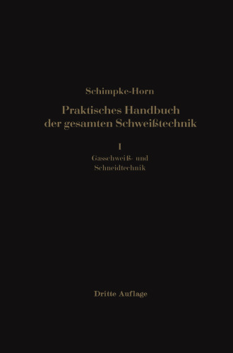 Praktisches Handbuch der gesamten Schweisstechnik: Erster Band Gasschweiß- und Schneidtechnik