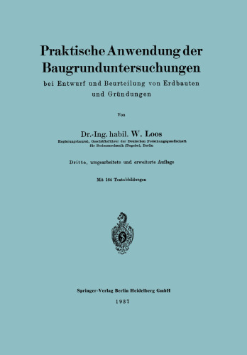 Praktische Anwendung der Baugrunduntersuchungen bei Entwurf und Beurteilung von Erdbauten und Gründungen