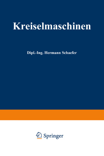 Kreiselmaschinen: Einführung in Eigenart und Berechnung der rotierenden Kraft- und Arbeitsmaschinen