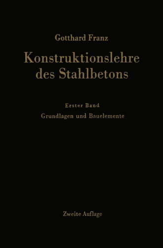 Konstruktionslehre des Stahlbetons: Erster Band: Grundlagen und Bauelemente