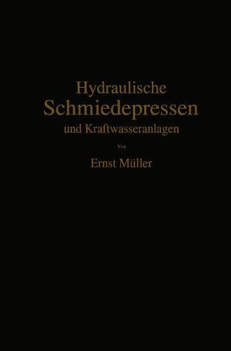 Hydraulische Schmiedepressen und Kraftwasseranlagen: Konstruktion und Berechnung