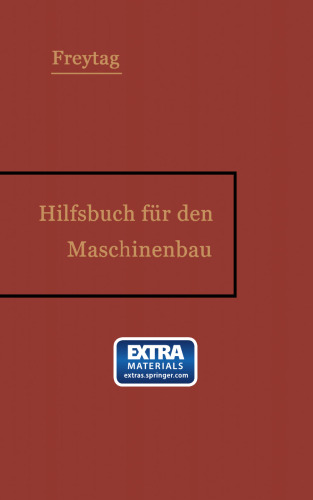 Hilfsbuch für den Maschinenbau: Für Maschinentechniker sowie für den Unterricht an technischen Lehranstalten