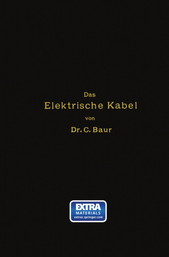 Das Elektrische Kabel: Eine Darstellung der Grundlagen für Fabrikation, Verlegung und Betrieb