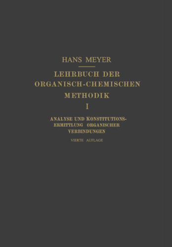 Lehrbuch der Organisch-Chemischen Methodik: Erster Band: Analyse und Konstitutions-Ermittlung Organischer Verbindungen