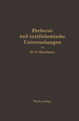 Färberei- und textilchemische Untersuchungen: Anleitung zur chemischen und koloristischen Untersuchung und Bewertung der Rohstoffe, Hilfsmittel und Erzeugnisse der Textilveredelungsindustrie