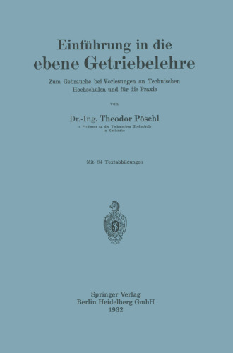 Einführung in die ebene Getriebelehre: Zum Gebrauche bei Vorlesungen an Technischen Hochschulen und für die Praxis