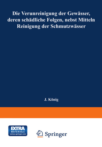 Die Verunreinigung der Gewässer, deren schädliche Folgen, nebst Mitteln zur Reinigung der Schmutzwässer: Mit dem Ehrenpreis Sr. Majestät des Königs Albert von Sachsen gekrönte Arbeit