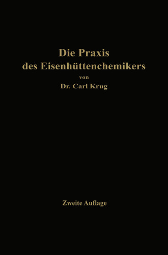 Die Praxis des Eisenhüttenchemikers: Anleitung zur chemischen Untersuchung des Eisens und der Eisenerze