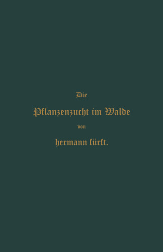 Pflanzenzucht im Walde: Ein Handbuch für Forstwirthe, Waldbesitzer und Studierende