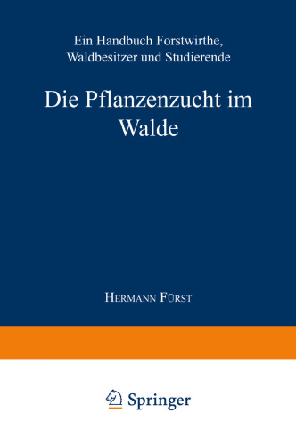Die Pflanzenzucht im Walde: Ein Handbuch für Forstwirthe, Waldbesitzer und Studierende